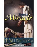 Expect a Miracle - He Will Do It For You - E. G. White