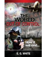 The World Out of Control - How Will It End - E. G. White