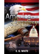 America in Prophecy - The beginning of the end... E. G. White