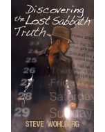 Discovering the Lost Sabbath Truth - Steve Wohlberg