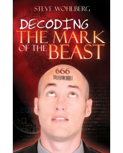 Decoding the Mark of the Beast - Steve Wohlberg
