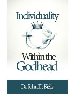 Individuality Within the Godhead - Dr. John D. Kelly