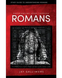 Experiencing Jesus Through Romans - Study Guide to Understanding Romans