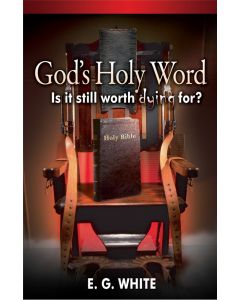 God's Holy Word - Is It Still Worth Dying For? E. G. White