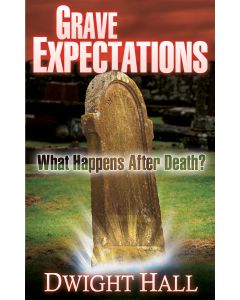 Grave Expectations - What Happens After Death? - Dwight Hall
