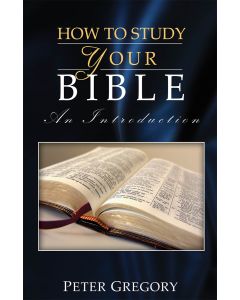 How to Study Your Bible - An Introduction - Peter Gregory