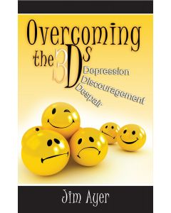 Overcoming the 3 Ds - Depression, Discouragement, and Despair - Jim Ayer