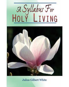 A Syllabus for Holy Living Julius Gilbert White