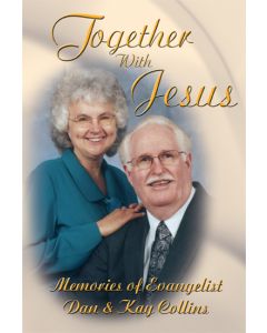 Together With Jesus - Memories of Evangelist Dan & Kay Collins