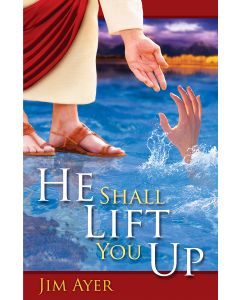 He Shall Lift You Up - Jim Ayer