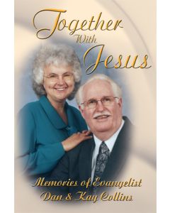 Together With Jesus - Memories of Evangelist Dan & Kay Collins