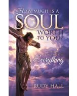 How Much is a Soul Worth to You? To Him it Was Worth Everything - Rudy Hall