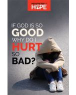 **OUT OF STOCK** If God Is So Good Why Do I Hurt So Bad? Messengers of Hope Sharing Tract (100 tracts per packet)